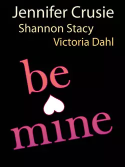 Be Mine: Sizzle  Too Fast to Fall  Alone with You Victoria Dahl и Jennifer Crusie