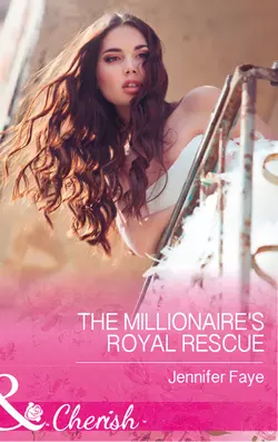 The Millionaire′s Royal Rescue, Jennifer Faye