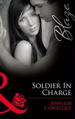 Soldier In Charge: Ripped! JENNIFER LABRECQUE