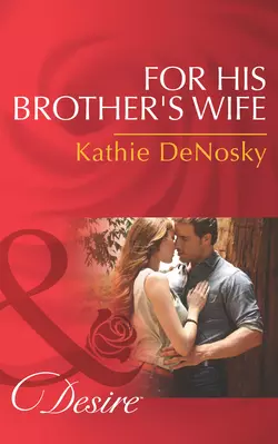 For His Brother′s Wife Kathie DeNosky