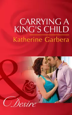 Carrying A King′s Child Katherine Garbera