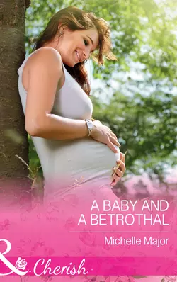 A Baby And A Betrothal, Michelle Major