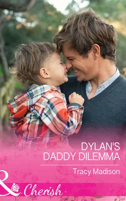 Dylan′s Daddy Dilemma Tracy Madison