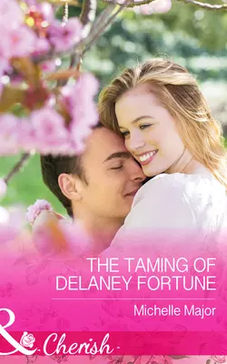 The Taming of Delaney Fortune Michelle Major