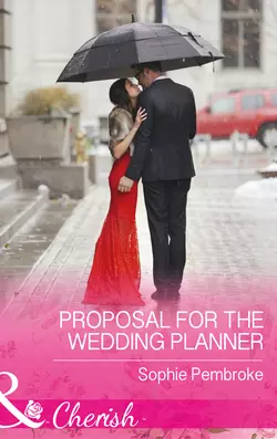 Proposal For The Wedding Planner, Sophie Pembroke