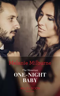 The Venetian One-Night Baby MELANIE MILBURNE