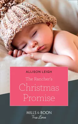 The Rancher′s Christmas Promise Allison Leigh