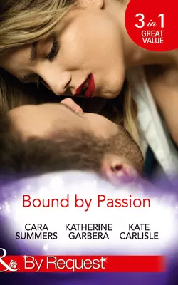 Bound By Passion: No Desire Denied  One More Kiss  Second-Chance Seduction Cara Summers и Katherine Garbera