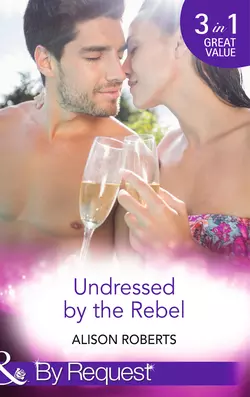 Undressed by the Rebel: The Honourable Maverick Alison Roberts