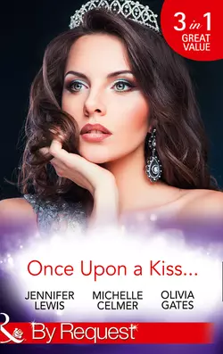 Once Upon A Kiss...: The Cinderella Act / Princess in the Making / Temporarily His Princess, Michelle Celmer