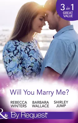 Will You Marry Me?: A Marriage Made in Italy / The Courage To Say Yes / The Matchmaker′s Happy Ending, Rebecca Winters