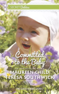 Committed to the Baby: Claiming King′s Baby  The Doctor′s Secret Baby Teresa Southwick и Maureen Child