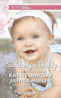 Suddenly a Daddy: The Billionaire′s Unexpected Heir / The Baby Surprise, Kathie DeNosky