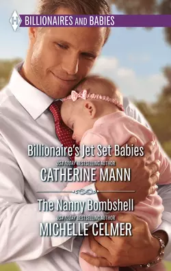 Billionaire′s Jet Set Babies & The Nanny Bombshell: Billionaire′s Jet Set Babies / The Nanny Bombshell, Michelle Celmer