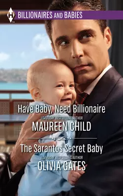 Have Baby  Need Billionaire & The Sarantos Secret Baby: Have Baby  Need Billionaire  The Sarantos Secret Baby Maureen Child и Olivia Gates