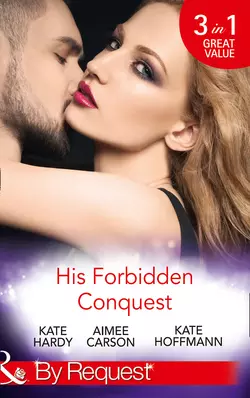 His Forbidden Conquest: A Moment on the Lips  The Best Mistake of Her Life  Not Just Friends Kate Hoffmann и Kate Hardy