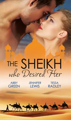 The Sheikh Who Desired Her: Secrets of the Oasis  The Desert Prince  Saved by the Sheikh! Jennifer Lewis и Tessa Radley