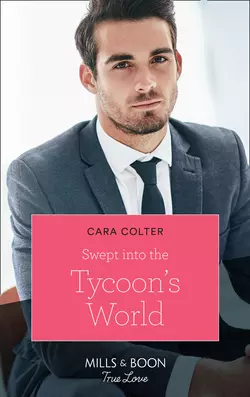 Swept Into The Tycoon′s World, Cara Colter