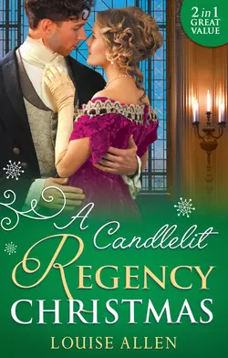 A Candlelit Regency Christmas: His Housekeeper′s Christmas Wish Louise Allen