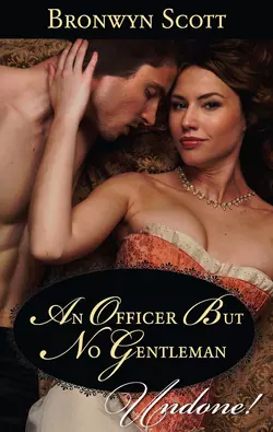 An Officer But No Gentleman Bronwyn Scott