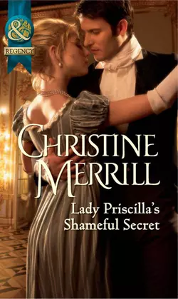 Lady Priscilla’s Shameful Secret, Christine Merrill