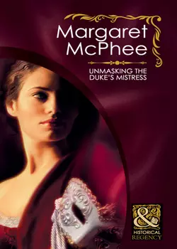 Unmasking the Duke′s Mistress, Margaret McPhee