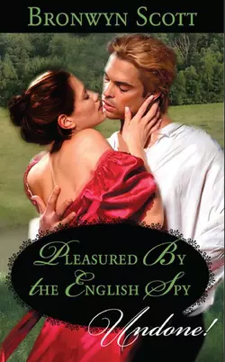 Pleasured by the English Spy Bronwyn Scott