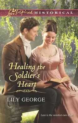 Healing the Soldier′s Heart, Lily George