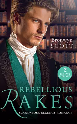 Rebellious Rakes: Rake Most Likely to Rebel, Bronwyn Scott