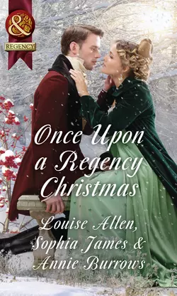 Once Upon A Regency Christmas: On a Winter′s Eve  Marriage Made at Christmas  Cinderella′s Perfect Christmas Louise Allen и Sophia James