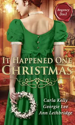 It Happened One Christmas: Christmas Eve Proposal  The Viscount′s Christmas Kiss  Wallflower  Widow...Wife! Ann Lethbridge и Carla Kelly