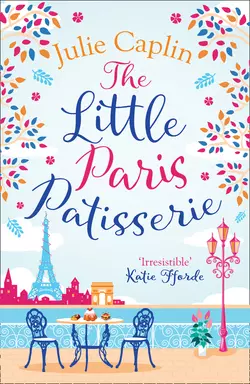 The Little Paris Patisserie: A heartwarming and feel good cosy romance - perfect for fans of Bake Off!, Julie Caplin