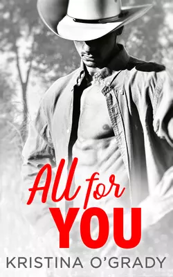 All For You: A steamy second chance romance, Kristina OGrady