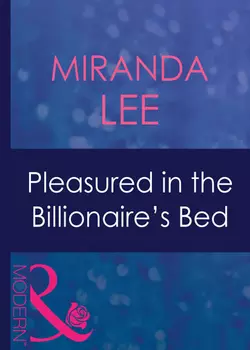 Pleasured In The Billionaire′s Bed, Miranda Lee