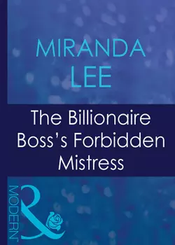 The Billionaire Boss′s Forbidden Mistress Miranda Lee