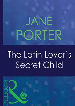 The Latin Lover′s Secret Child, Jane Porter