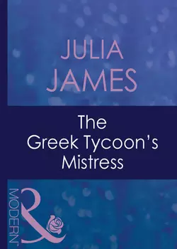 The Greek Tycoon′s Mistress, Julia James