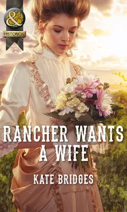 Rancher Wants a Wife Kate Bridges