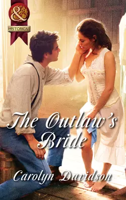 The Outlaw′s Bride, Carolyn Davidson