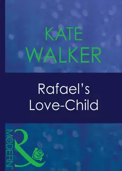 Rafael′s Love-Child, Kate Walker