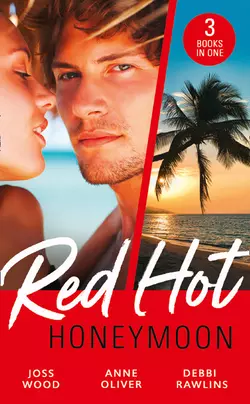 Red-Hot Honeymoon: The Honeymoon Arrangement  Marriage in Name Only?  The Honeymoon That Wasn′t Debbi Rawlins и Anne Oliver