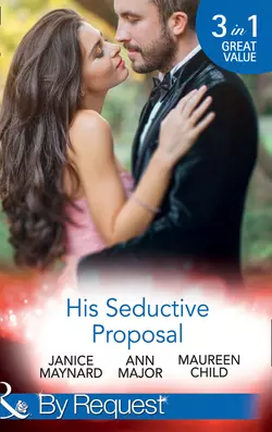 His Seductive Proposal: A Touch of Persuasion  Terms of Engagement  An Outrageous Proposal Maureen Child и Ann Major