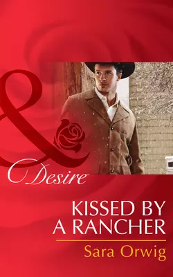 Kissed by a Rancher, Sara Orwig