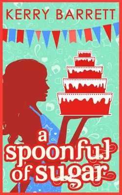 A Spoonful Of Sugar: A Novella, Kerry Barrett