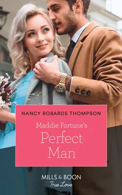 Maddie Fortune′s Perfect Man Nancy Thompson