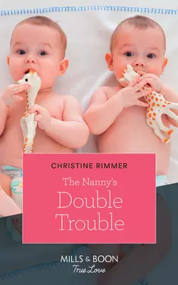 The Nanny′s Double Trouble Christine Rimmer