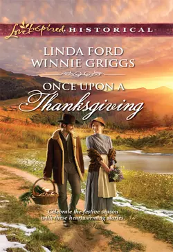 Once Upon A Thanksgiving: Season of Bounty  Home for Thanksgiving Linda Ford и Winnie Griggs