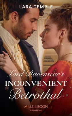 Lord Ravenscar′s Inconvenient Betrothal, Lara Temple