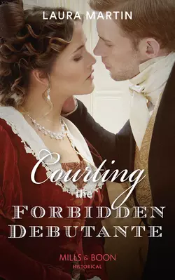 Courting The Forbidden Debutante, Laura Martin