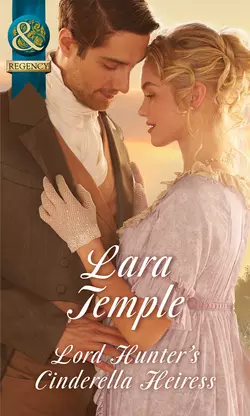 Lord Hunter′s Cinderella Heiress, Lara Temple